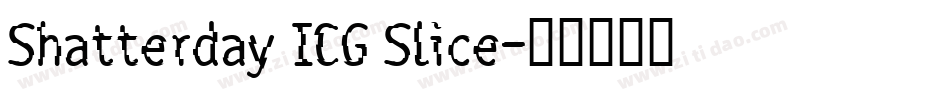Shatterday ICG Slice字体转换